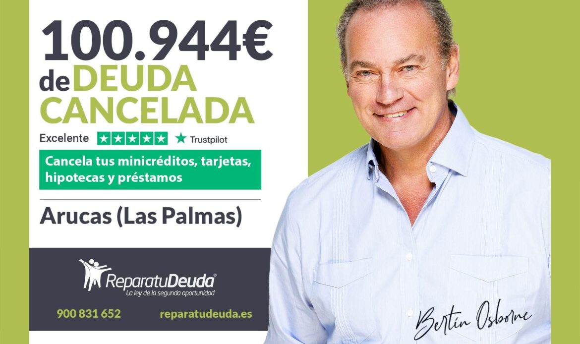 Repara tu Deuda Abogados cancela 100.944€ en Arucas (Las Palmas) con la Ley de la Segunda Oportunidad