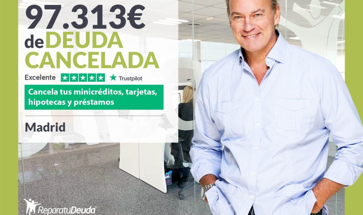 Repara tu Deuda Abogados cancela 97.313€ en Madrid con la Ley de Segunda Oportunidad