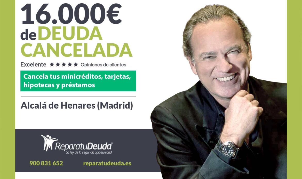 Repara tu Deuda Abogados cancela 16.000€ en Alcalá de Henares (Madrid) con la Ley de Segunda Oportunidad