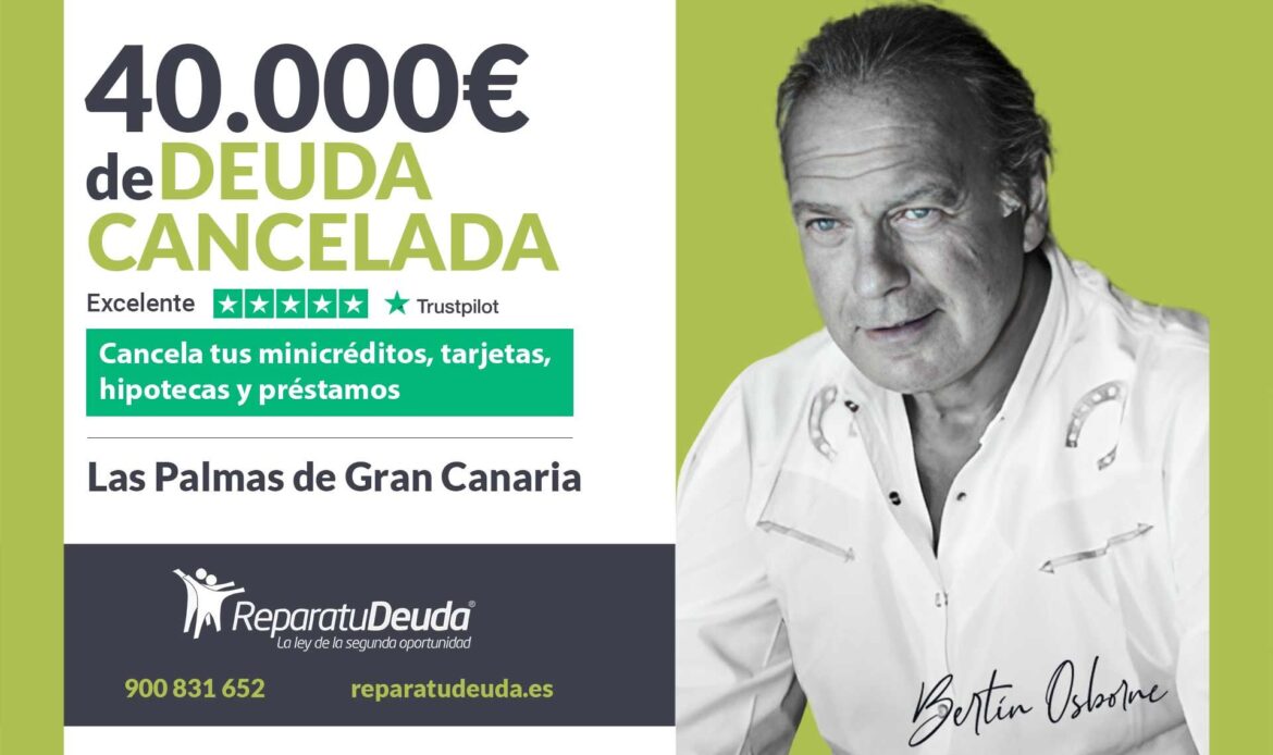 Repara tu Deuda Abogados cancela 40.000€ en Las Palmas de Gran Canaria con la Ley de Segunda Oportunidad