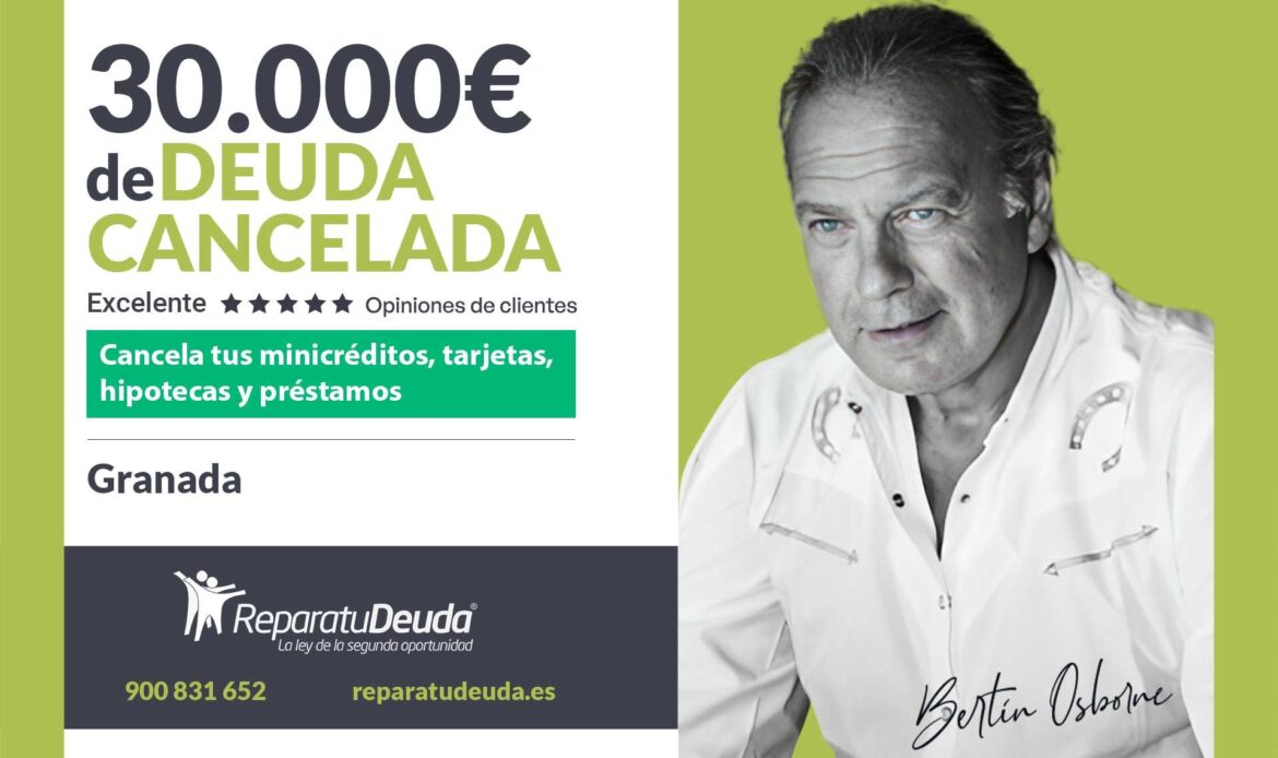 Repara tu Deuda Abogados cancela 30.000€ en Granada (Andalucía) con la Ley de Segunda Oportunidad