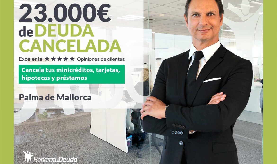 Repara tu Deuda Abogados cancela 23.000€ en Palma de Mallorca (Baleares) con la Ley de Segunda Oportunidad