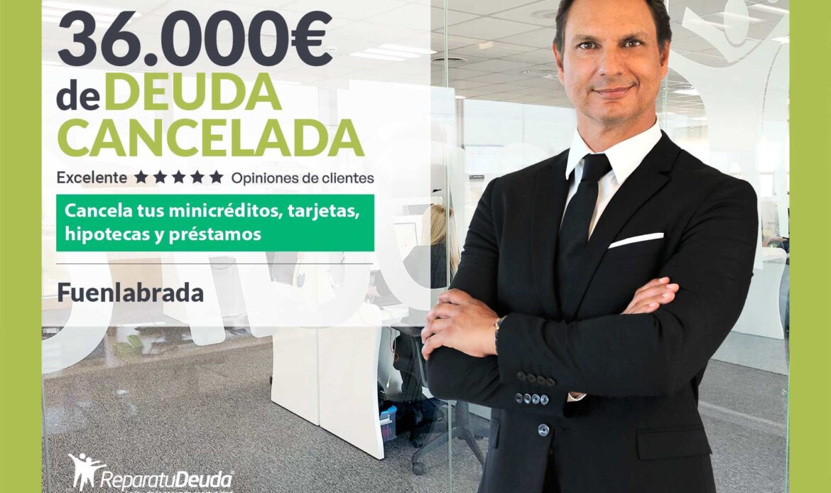 Repara tu Deuda Abogados cancela 36.000 euros en Fuenlabrada (Madrid) con la Ley de la Segunda Oportunidad