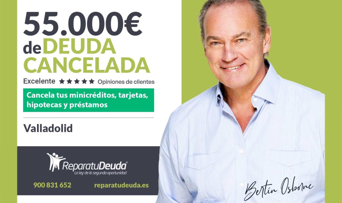 Repara tu Deuda Abogados cancela 55.000€ en Valladolid (Castilla y León) con la Ley de Segunda Oportunidad