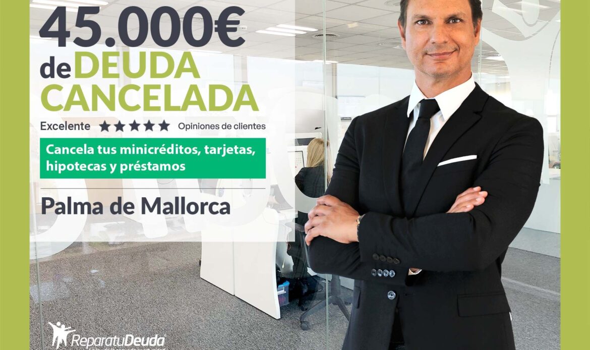 Repara tu Deuda Abogados cancela 45.000€ en Palma de Mallorca (Baleares) con la Ley de Segunda Oportunidad