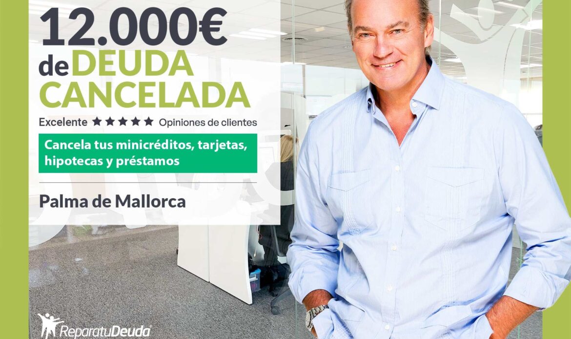 Repara tu Deuda Abogados cancela 12.000€ en Palma de Mallorca (Baleares) con la Ley de Segunda Oportunidad