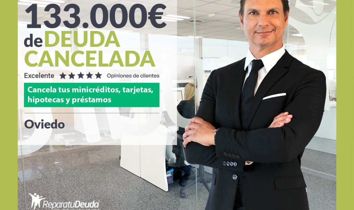 Repara tu Deuda Abogados cancela 133.000€ en Oviedo (Asturias) con la Ley de Segunda Oportunidad