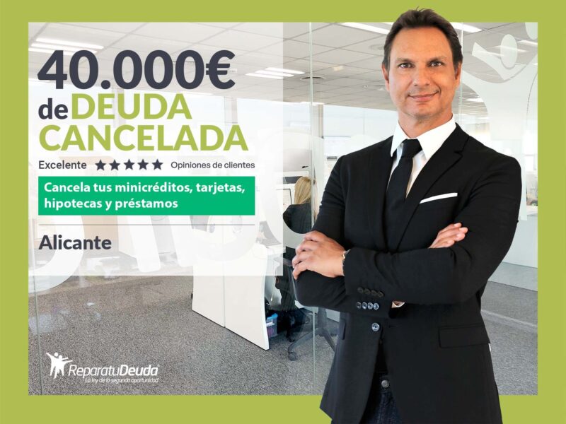 Repara tu Deuda cancela 40.000€ en Alicante (Comunidad Valenciana) con la Ley de Segunda Oportunidad
