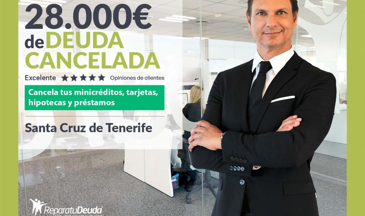 Repara tu Deuda cancela 28.000€ en Santa Cruz de Tenerife (Canarias) con la Ley de Segunda Oportunidad