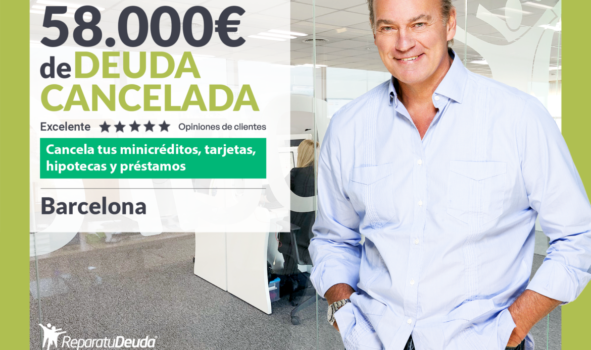 Repara tu Deuda Abogados cancela 58.000€ en Barcelona (Catalunya) con la Ley de Segunda Oportunidad