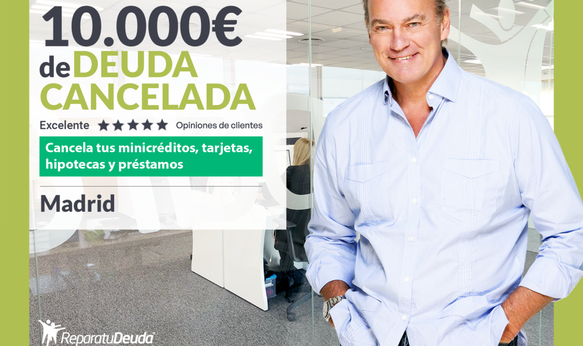 Repara tu Deuda Abogados cancela 10.000€ en Madrid con la Ley de Segunda Oportunidad