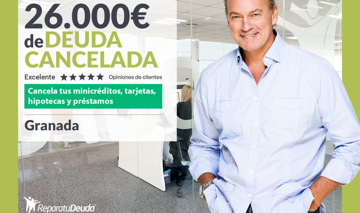 Repara tu Deuda Abogados cancela 26.000€ en Granada (Andalucía) gracias a la Ley de Segunda Oportunidad