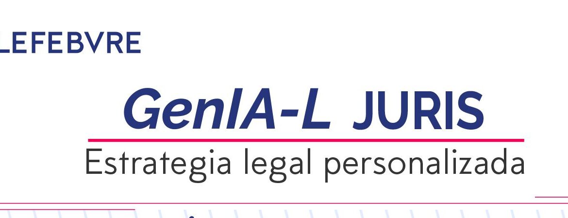 GenIA-L Juris, la nueva herramienta de Lefebvre para potenciar una estrategia legal personalizada