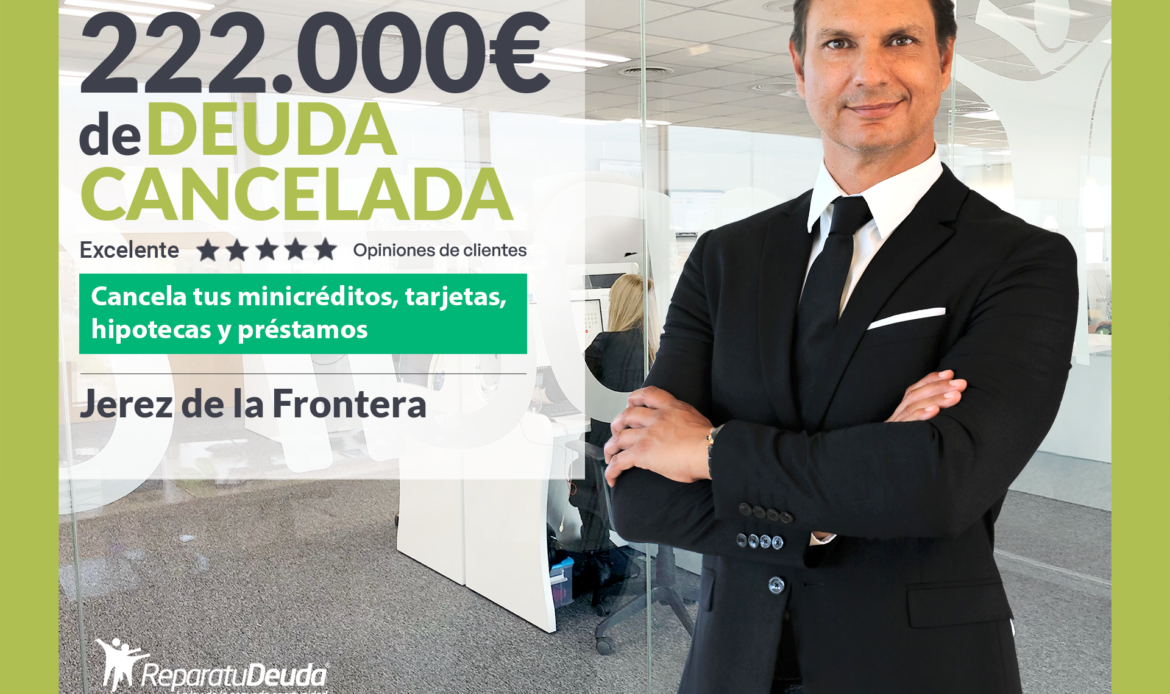 Repara tu Deuda Abogados cancela 222.000€ en Jerez (Cádiz) con la Ley de Segunda Oportunidad